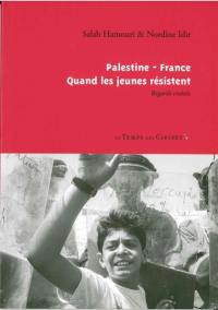 Palestine-France : quand les jeunes résistent : regards croisés Palestine-France : quand les jeunes résistent : regards croisés