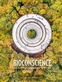 Bioconscience : un nouveau regard sur le vivant