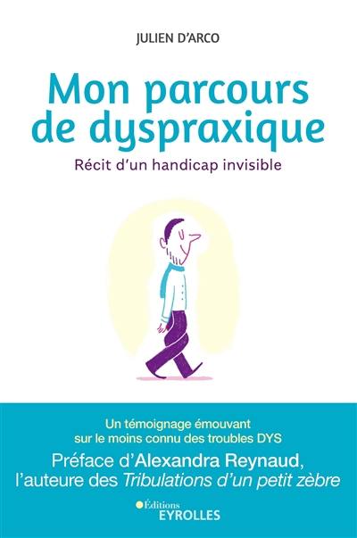 Mon parcours de dyspraxique : récit d'un handicap invisible Mon parcours de dyspraxique : récit d'un handicap invisible