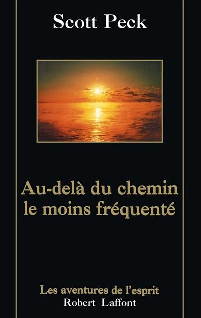Au-delà du chemin le moins fréquenté : le développpement spirituel à l'ère de l'anxiété Au-delà du chemin le moins fréquenté : le développpement spirituel à l'ère de l'anxiété