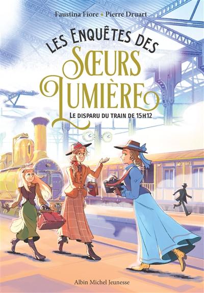 Les enquêtes des soeurs Lumière. Vol. 1. Le disparu du train de 15 h 12