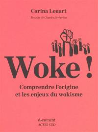 Woke ! : comprendre l'origine et les enjeux du wokisme