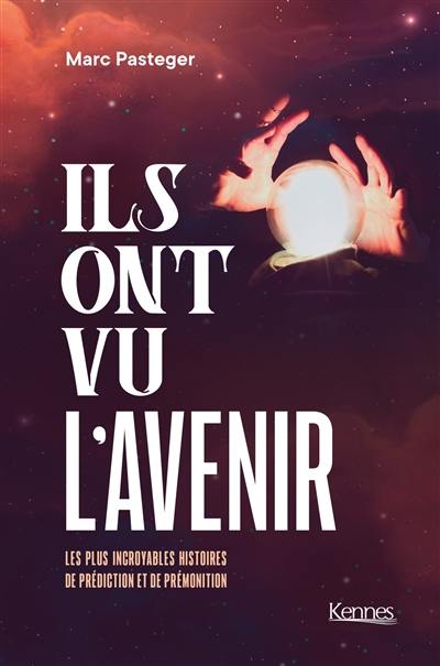 Ils ont vu l'avenir : les plus incroyables histoires de prédiction et de prémonition Ils ont vu l'avenir : les plus incroyables histoires de prédiction et de prémonition
