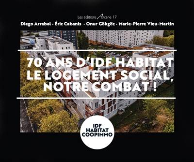 70 ans d'IDF Habitat : le logement social, notre combat ! 70 ans d'IDF Habitat : le logement social, notre combat !