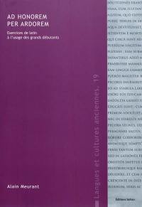 Ad honorem per ardorem : exercices de latin à l'usage des grands débutants