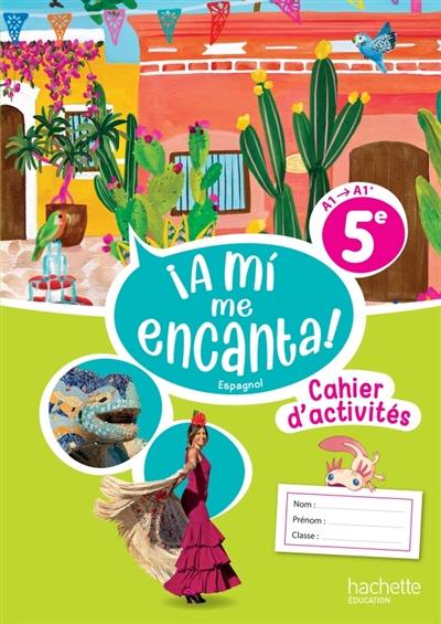 A mi me encanta ! espagnol 5e, A1-A1+ : cahier d'activités