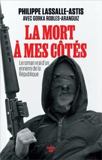 La mort à mes côtés : le roman vrai d'un ennemi de la République