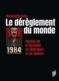 Le dérèglement du monde : formes de la dystopie en littérature et au cinéma Le dérèglement du monde : formes de la dystopie en littérature et au cinéma