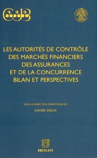 Les autorités de contrôle des marchés financiers, des assurances et de la concurrence, bilan et perspectives : actes du colloque de Bruxelles, 25 mai 2000 Les autorités de contrôle des marchés financiers, des assurances et de la concurrence, bilan et perspectives : actes du colloque de Bruxelles, 25 mai 2000
