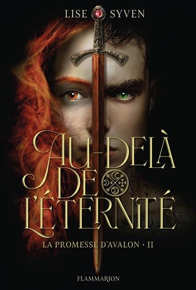 La promesse d'Avalon. Vol. 2. Au-delà de l'éternité La promesse d'Avalon. Vol. 2. Au-delà de l'éternité