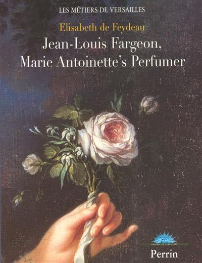 Jean-Louis Fargeon, Marie-Antoinette's perfumer Jean-Louis Fargeon, Marie-Antoinette's perfumer