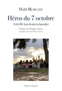 Héros du 7 octobre : à 6 h 30, leur destin va basculer