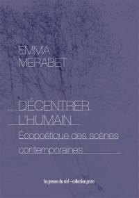 Décentrer l'humain : écopoétique des scènes contemporaines