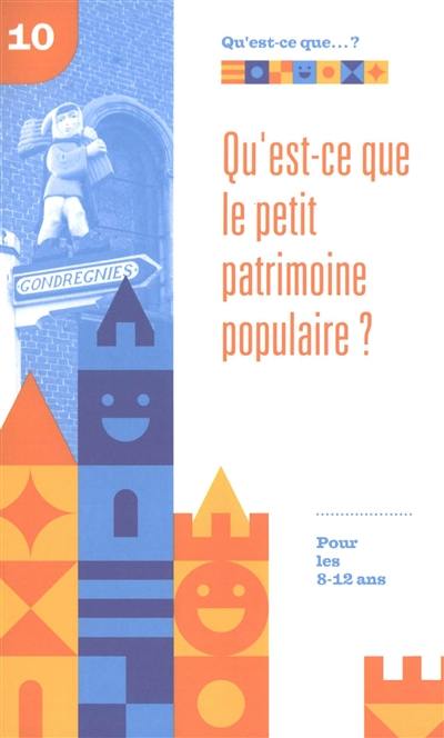 Qu'est-ce que le petit patrimoine populaire ? : pour les 8-12 ans