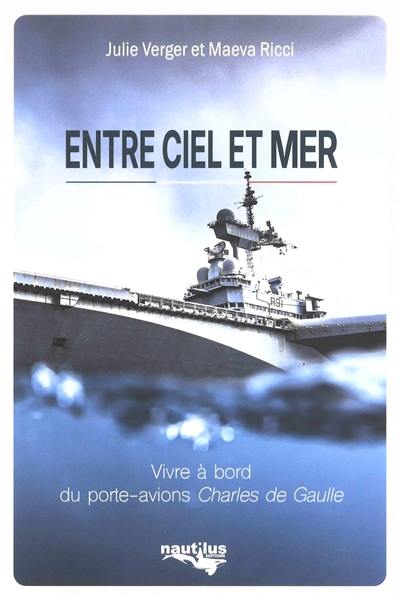 Entre ciel et mer : vivre à bord du porte-avions Charles de Gaulle