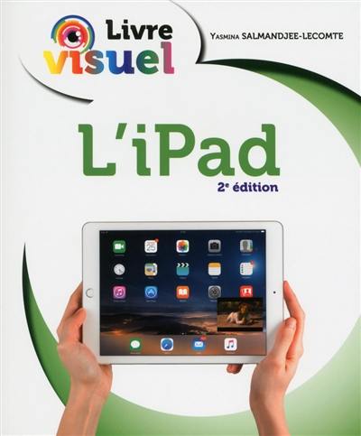 L'iPad : pour iPad pro, Air 2, Air, Retina et mini 2 à 4 avec iOS 9 L'iPad : pour iPad pro, Air 2, Air, Retina et mini 2 à 4 avec iOS 9