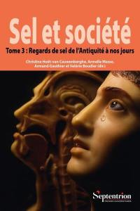 Sel et société. Vol. 3. Regards de sel de l'Antiquité à nos jours