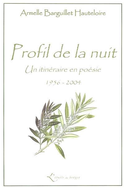 Profil de la nuit : un itinéraire en poésie, 1956-2004 Profil de la nuit : un itinéraire en poésie, 1956-2004