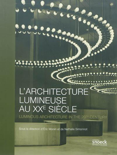 L'architecture lumineuse au XXe siècle. Luminous architecture in the 20th century