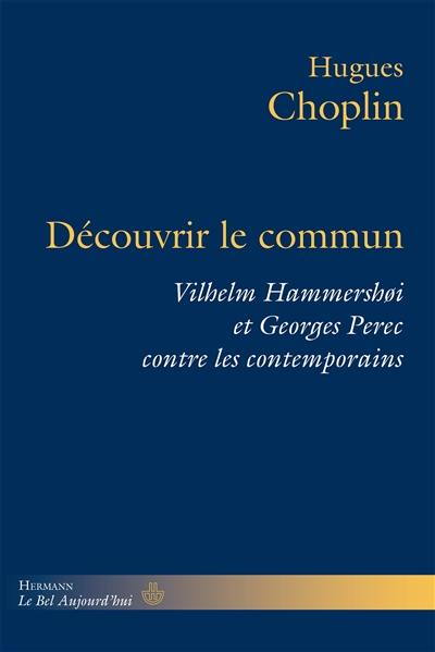 Découvrir le commun : Vilhelm Hammershoi et Georges Perec contre les contemporains Découvrir le commun : Vilhelm Hammershoi et Georges Perec contre les contemporains