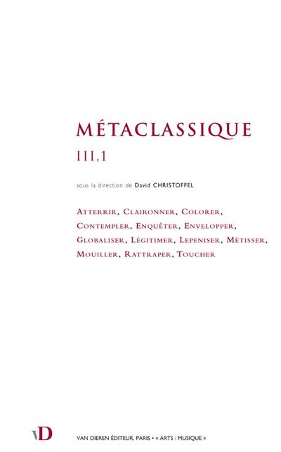Métaclassique. Vol. 3,1. Atterrir, claironner, colorer...