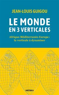 Le monde en 3 verticales : Afrique, Méditerranée, Europe : la verticale à dynamiser