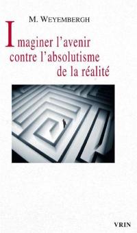 Imaginer l'avenir contre l'absolutisme de la réalité