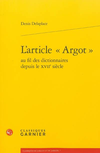 L'article Argot au fil des dictionnaires depuis le XVIIe siècle L'article Argot au fil des dictionnaires depuis le XVIIe siècle