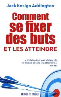 Comment se fixer des buts et les atteindre