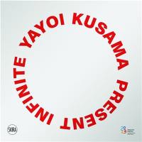 Yayoi Kusama : Infinite present