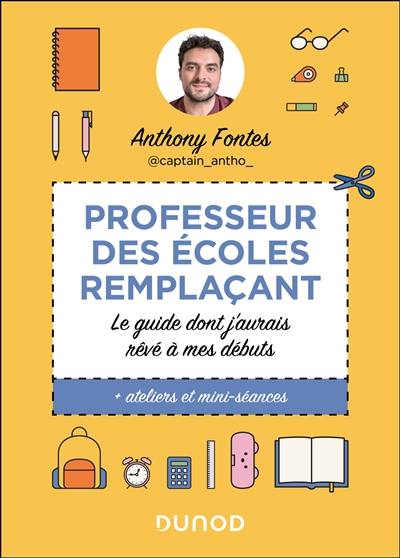 Professeur des écoles remplaçant : le guide dont j'aurais rêvé à mes débuts : + ateliers et mini-séances