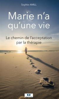 Marie n'a qu'une vie : Le chemin de l’acceptation par la thérapie