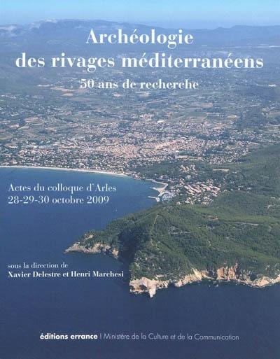 Archéologie des rivages méditerranéens : 50 ans de recherche : actes du colloque d'Arles, Bouches-du-Rhône, 28-29-30 octobre 2009 Archéologie des rivages méditerranéens : 50 ans de recherche : actes du colloque d'Arles, Bouches-du-Rhône, 28-29-30 octobre 2009