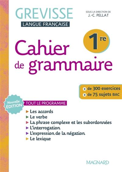 Cahier de grammaire Grevisse 1re : tout le programme : + de 300 exercices, + de 75 sujets bac Cahier de grammaire Grevisse 1re : tout le programme : + de 300 exercices, + de 75 sujets bac