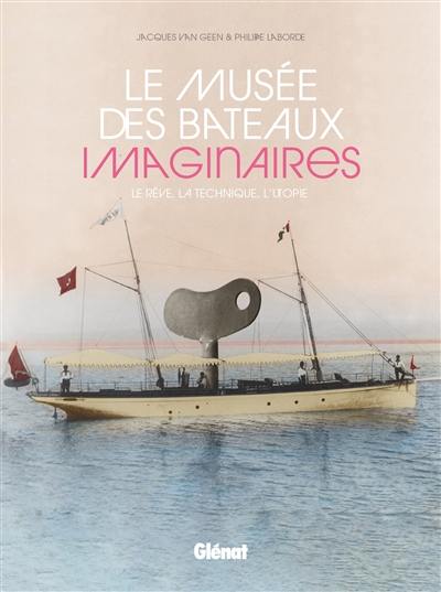 Le musée des bateaux imaginaires : le rêve, la technique, l'utopie