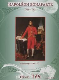 Napoléon Bonaparte, 1769-1821 : chronologie 1768-1841 Napoléon Bonaparte, 1769-1821 : chronologie 1768-1841