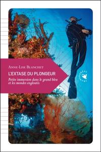L'extase du plongeur : petite immersion dans le grand bleu et les mondes engloutis