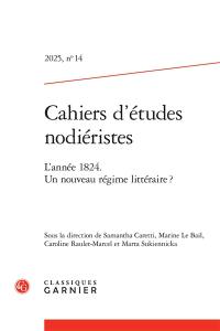 Cahiers d'études nodiéristes, n° 14. L'année 1824 : un nouveau régime littéraire ?
