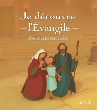 Je découvre l'Evangile : éveil à la foi des petits Je découvre l'Evangile : éveil à la foi des petits