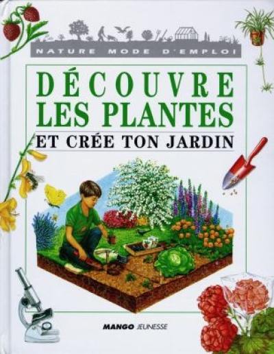 Découvre les plantes et crée ton jardin ? Découvre les plantes et crée ton jardin ?