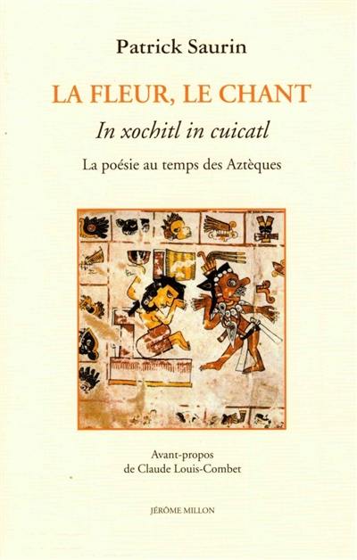 La fleur, le chant : la poésie au temps des Aztèques