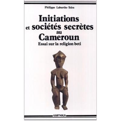 Initiations et sociétés secrètes au Cameroun : les mystères de la nuit