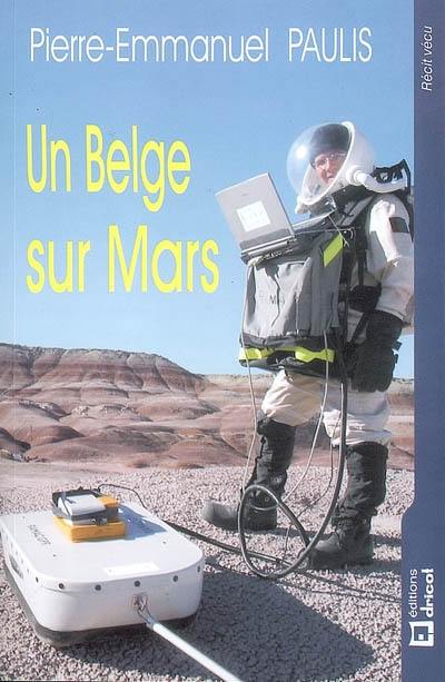 Un Belge sur Mars : simulation d'un séjour sur la planète rouge : récit vécu Un Belge sur Mars : simulation d'un séjour sur la planète rouge : récit vécu