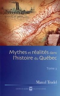 Mythes et réalités dans l'histoire du Québec, tome 3 3