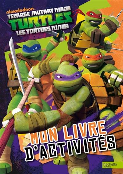 Teenage mutant ninja Turtles : les Tortues ninja : mon livre d'activités Teenage mutant ninja Turtles : les Tortues ninja : mon livre d'activités