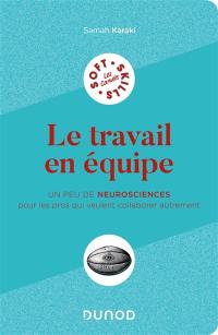 Le travail en équipe : un peu de neurosciences pour les pros qui veulent collaborer autrement Le travail en équipe : un peu de neurosciences pour les pros qui veulent collaborer autrement