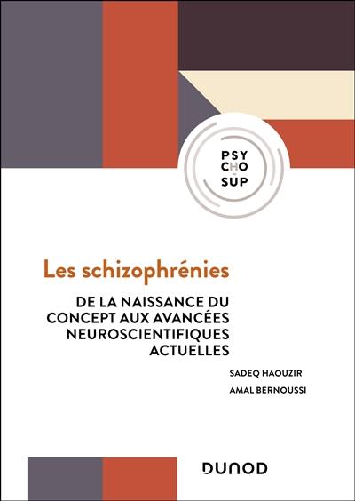 Les schizophrénies : de la naissance du concept aux avancées neuroscientifiques actuelles