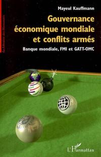 Gouvernance économique mondiale et conflits armés : Banque mondiale, FMI et GATT-OMC
