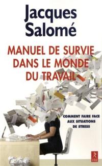 Manuel de survie dans le monde du travail ou Comment faire face aux situations de stress