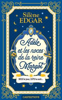 Adèle & les noces de la reine Margot : 2015 le jour, 1572 la nuit...